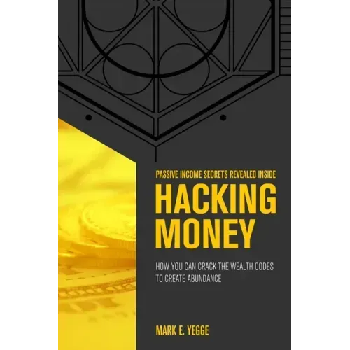 Hacking Money: How You Can Crack The Wealth Codes To Create Abundance