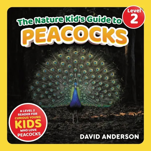 The Nature Kid's Guide to Peacocks: A Level 2 Reader for Curious Young Kids Who Love Peacocks!