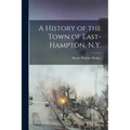 A History of the Town of East-Hampton, N.Y.
