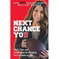 Next Chance You: Tools, Tips, and Tough Love for Bringing Your A-Game to Life