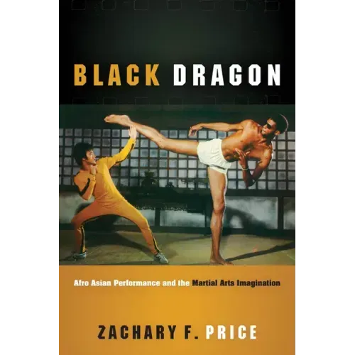 Black Dragon: Afro Asian Performance and the Martial Arts Imagination
