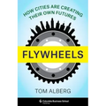 Flywheels: How Cities Are Creating Their Own Futures