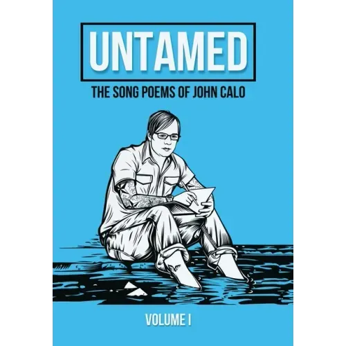 Untamed: The Song Poems of John Calo Vol. I