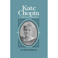 Kate Chopin: A Critical Biography