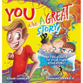 YOU Are A Great Story: Be The Author Of Your Own Adventure!