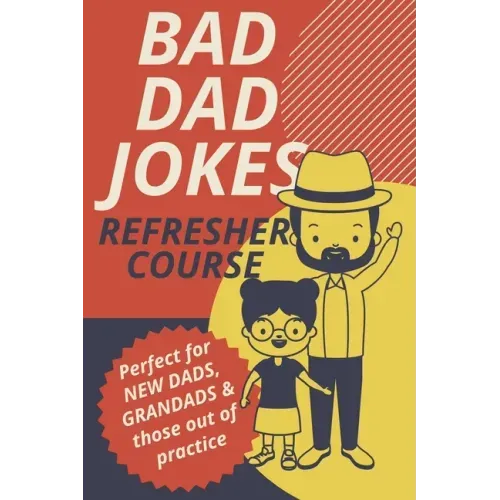 Bad Dad Jokes Book Refresher Course Perfect for New Dads and Grandads & those out of practice