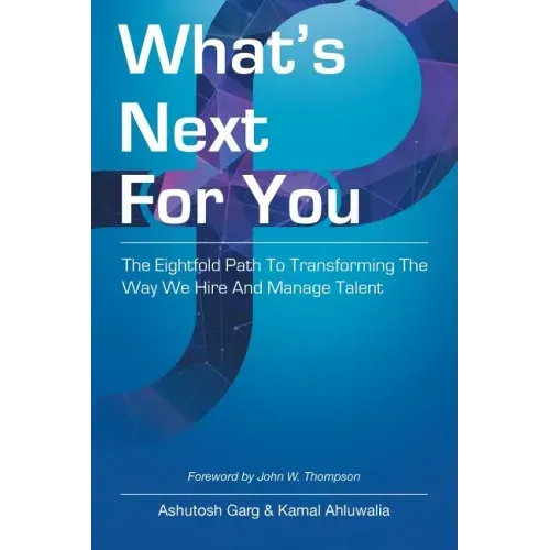 What's Next for You: The Eightfold Path to Transforming the Way We Hire and Manage Talent