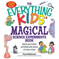 The Everything Kids' Magical Science Experiments Book: Dazzle Your Friends and Family by Making Magical Things Happen!
