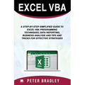 Excel VBA: A Step-by-Step Simplified Guide to Excel VBA Programming Techniques, Data Reporting, Business Analysis and Tips and Tr