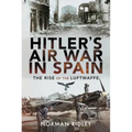 Hitler's Air War in Spain: The Rise of the Luftwaffe