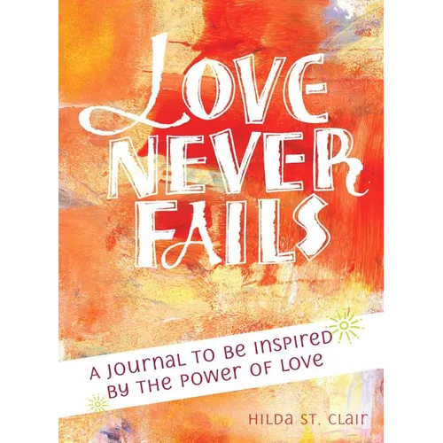 Love Never Fails: A Journal to Be Inspired by the Power of Love