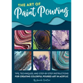 The Art of Paint Pouring: Tips, Techniques, and Step-By-Step Instructions for Creating Colorful Poured Art in Acrylic