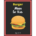 Burger Maze For Kids Age 4-6: Maze Activity Book for Kids. Great for Developing Problem Solving Skills, Spatial Awareness, and Critical Thinking Ski