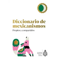 Diccionario de Mexicanismos. Propios Y Compartidos