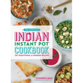The Complete Indian Instant Pot Cookbook: 130 Traditional and Modern Recipes