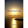 Through Death's Gate: A Guide to Selfless Dying