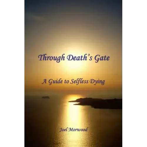 Through Death's Gate: A Guide to Selfless Dying