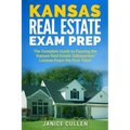 Kansas Real Estate Exam Prep: The Complete Guide to Passing the Kansas Real Estate Salesperson License Exam the First Time!