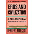 Eros and Civilization: A Philosophical Inquiry Into Freud