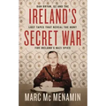 Ireland's Secret War: Dan Bryan, G2 and the Lost Tapes That Reveal the Hunt for Ireland's Nazi Spies