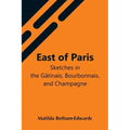 East Of Paris; Sketches In The Gâtinais, Bourbonnais, And Champagne