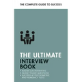 The Ultimate Interview Book: Tackle Tough Interview Questions, Succeed at Numeracy Tests, Get That Job