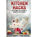 Kitchen Hacks: The Ultimate Collection Of Secrets, Tips, & Tricks