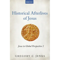Historical Afterlives of Jesus: Jesus in Global Perspective 1
