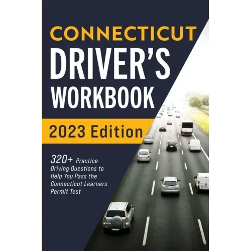 Connecticut Driver's Workbook: 320+ Practice Driving Questions to Help You Pass the Connecticut Learner's Permit Test