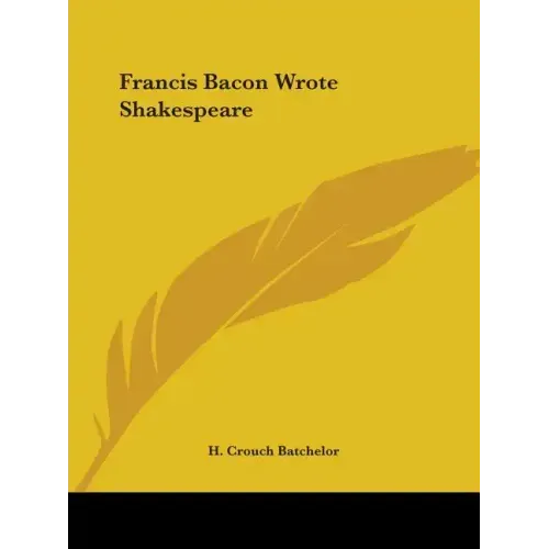 Francis Bacon Wrote Shakespeare