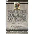 War & the Soldiers of Rome: Uniforms, Weapons, Fortifications, Structure and Tactics-The Roman Soldier by Amédée Forestier & The Roman Soldier at War