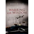 Warring with Wisdom: Your Strategy for Victorious Spiritual Warfare: Body, Soul, and Spirit