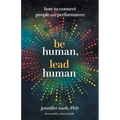 Be Human, Lead Human: How to Connect People and Performance