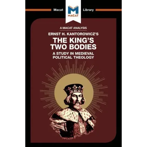 An Analysis of Ernst H. Kantorwicz's the King's Two Bodies: A Study in Medieval Political Theology