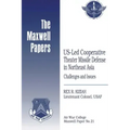 US-Led Cooperative Theater Missile Defense in Northeast Asia: Challenges and Issues: Maxwell Paper No. 21