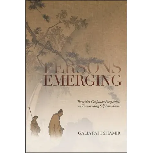 Persons Emerging: Three Neo-Confucian Perspectives on Transcending Self-Boundaries