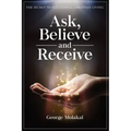 Ask, Believe, and Receive: Spiritual Self-Help Book that Makes Miracles Happen