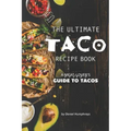 The Ultimate Taco Recipe Book: A Meat-Lover's Guide to Tacos