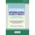 Overcoming Depersonalization and Feelings of Unreality (16pt Large Print Edition)