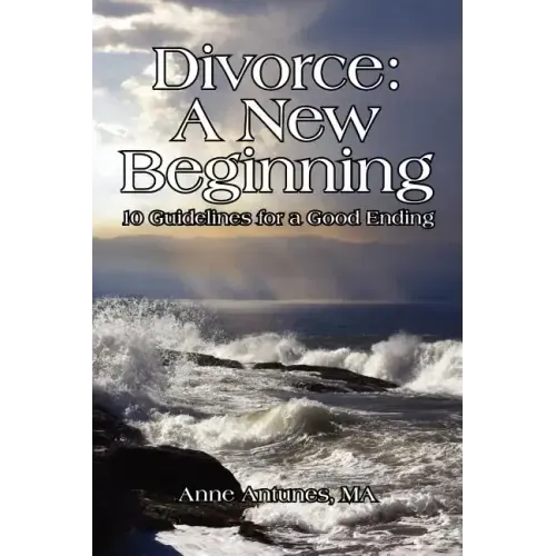 Divorce: A New Beginning: 10 Guidelines for a Good Ending