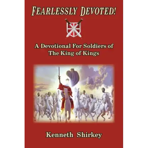 Fearlessly Devoted: A Devotional for Soldiers of the King of Kings