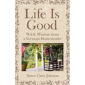 Life Is Good: Wit & Wisdom of a Vermont Homesteader