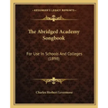 The Abridged Academy Songbook: For Use in Schools and Colleges (1898)