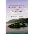 Myths and Legends of the Mississippi Valley and the Great Lakes: (Illustrated)