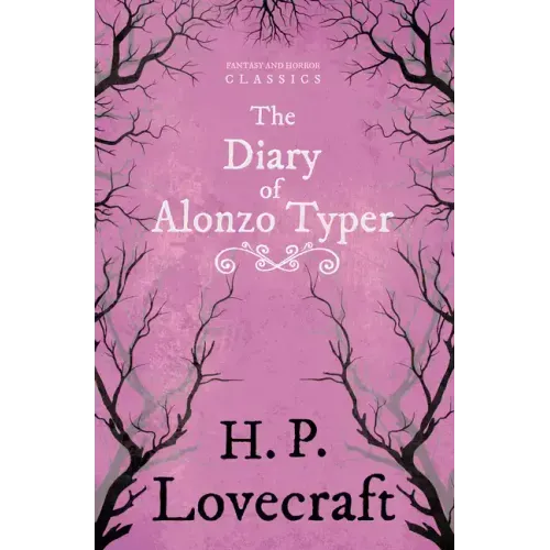 The Diary of Alonzo Typer (Fantasy and Horror Classics);With a Dedication by George Henry Weiss