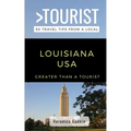 Greater Than a Tourist- Louisiana USA: 50 Travel Tips from a Local