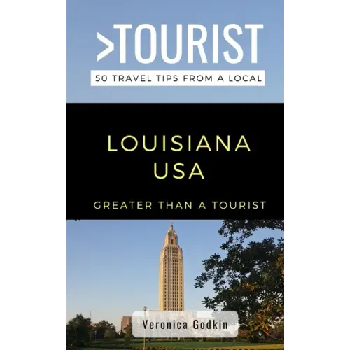 Greater Than a Tourist- Louisiana USA: 50 Travel Tips from a Local