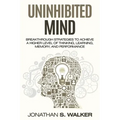 Improve Your Memory - Unlimited Memory: Breakthrough Strategies to Achieve a Higher Level of Thinking, Learning, Memory, and Performance