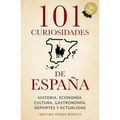 101 curiosidades de España: Historia, Economía, Cultura, Gastronomía, Deportes y Actualidad