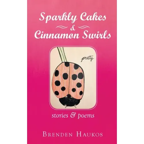 Sparkly Cakes & Cinnamon Swirls: Stories & Poems